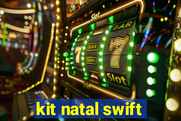 kit natal swift